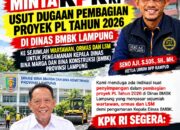 DPP KAMPUD Minta KPK Usut Dugaan Bagi-bagi dan Jual Beli Proyek PL TA 2026 Dinas BMBK Lampung Untuk Pengamanan